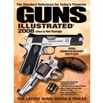 Guns Illustrated 2008, 40th Anniversary Edition Edited by Ken Ra