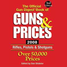 2008 Official Gun Digest� Book of Guns & Prices, 3rd Edition By