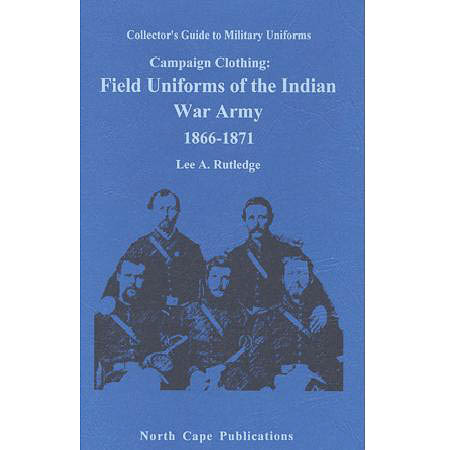 Campaign Clothing, Field Uniforms of the Indian War Army, 1866-1